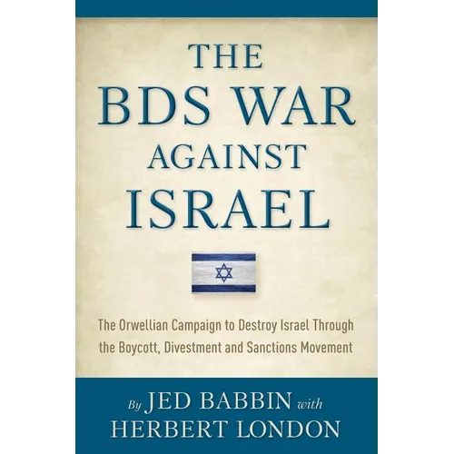 The BDS War Against Israel: The Orwellian Campaign to Destroy Israel Through the Boycott, Divestment and Sanctions Movement - Paperback