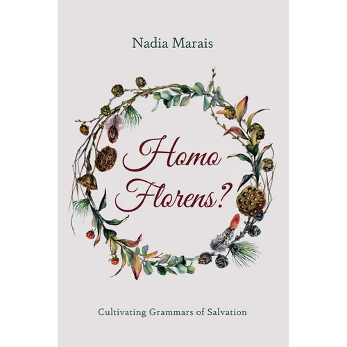 Homo Florens?: Cultivating Grammars of Salvation - Hardcover