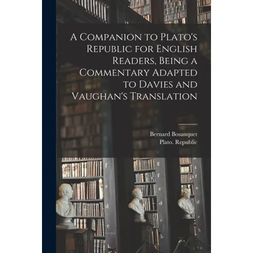 A Companion to Plato's Republic for English Readers, Being a Commentary Adapted to Davies and Vaughan's Translation - Paperback