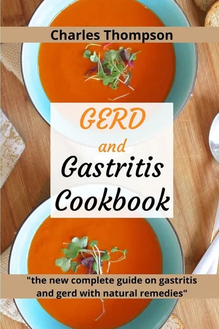 GERD and Gastritis Cookbook: 2 manuscripts: the new complete guide on gastritis and gerd with natural remedies. More than 100 recipes and diet prog - Paperback