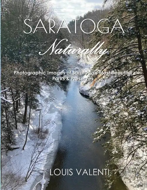 Saratoga Naturally: Photographic Images of Saratoga's Most Beautiful Parks & Preserves - Paperback