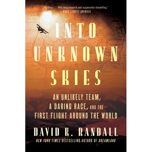 Into Unknown Skies: An Unlikely Team, a Daring Race, and the First Flight Around the World - Paperback