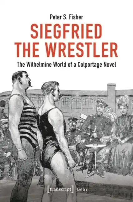 Siegfried the Wrestler: The Wilhelmine World of a Colportage Novel - Paperback