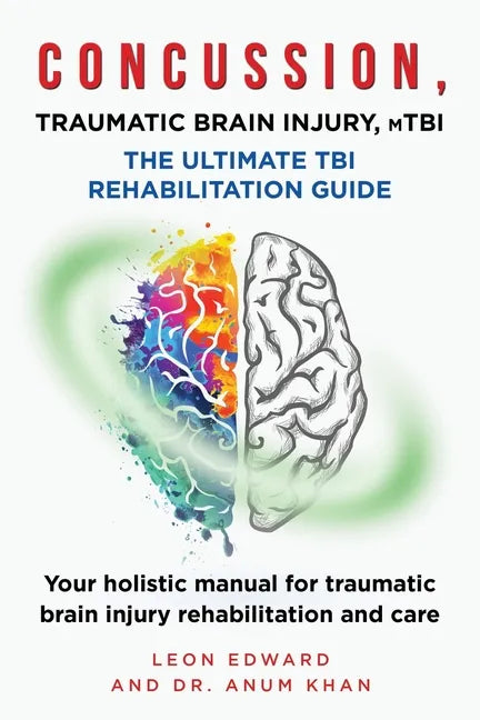 CONCUSSION, TRAUMATIC BRAIN INJURY, mTBI ULTIMATE REHABILITATION GUIDE: Your holistic manual for traumatic brain injury rehabilitation and care - Paperback
