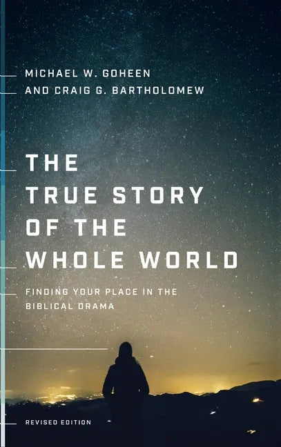 The True Story of the Whole World: Finding Your Place in the Biblical Drama - Hardcover