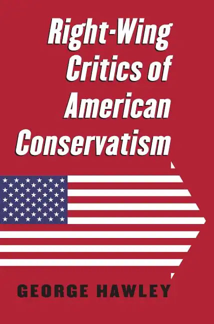 Right-Wing Critics of American Conservatism - Paperback