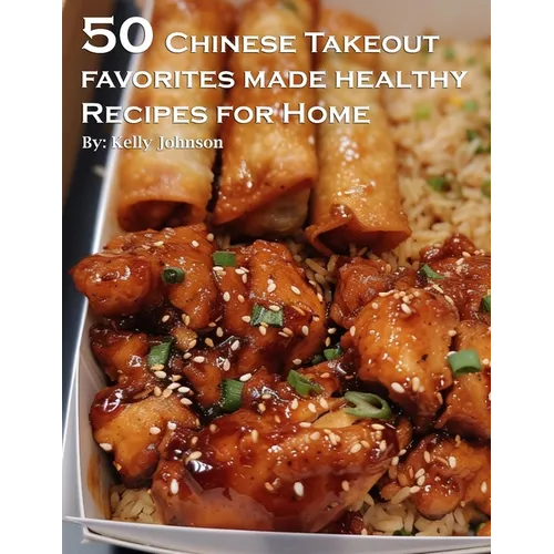 50 Chinese Takeout Favorites Made Healthy Recipes for Home - Paperback