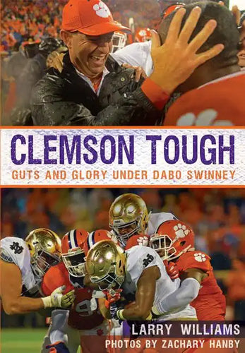Clemson Tough: Guts and Glory Under Dabo Swinney - Paperback
