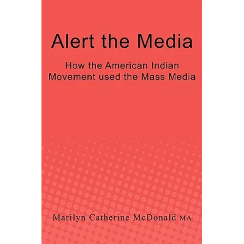 Alert the Media: How the American Indian Movement used the Mass Media - Paperback