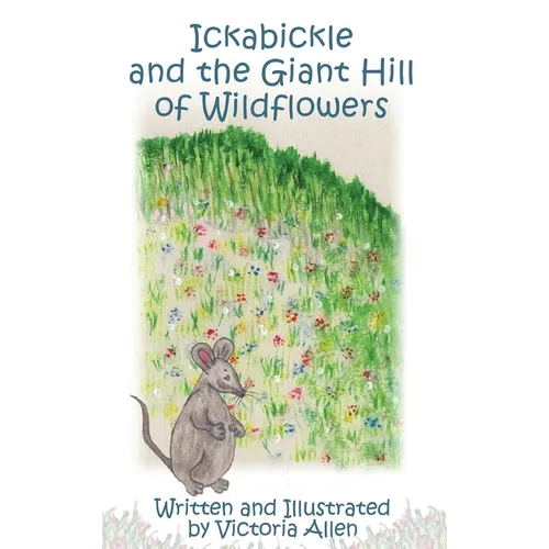 Ickabickle and the Giant Hill of Wildflowers - Hardcover