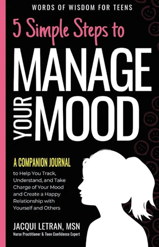 5 Simple Steps to Manage Your Mood - A Companion Journal: to Help You Track, Understand, and Take Charge of Your Mood and Create a Happy Relationship - Paperback