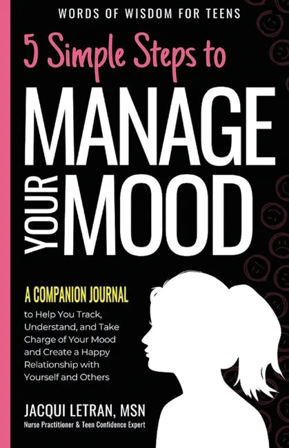 5 Simple Steps to Manage Your Mood - A Companion Journal: to Help You Track, Understand, and Take Charge of Your Mood and Create a Happy Relationship - Paperback