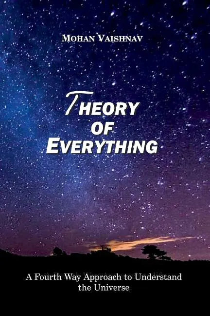 Theory of Everything: A Fourth Way Approach to Understand the Universe - Paperback