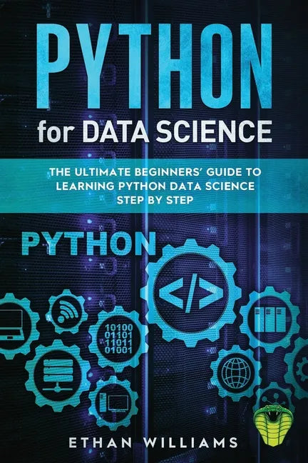 Python for Data Science: The Ultimate Beginners' Guide to Learning Python Data Science Step by Step - Paperback