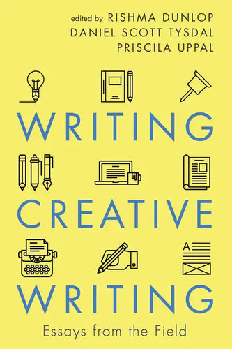 Writing Creative Writing: Essays from the Field - Paperback