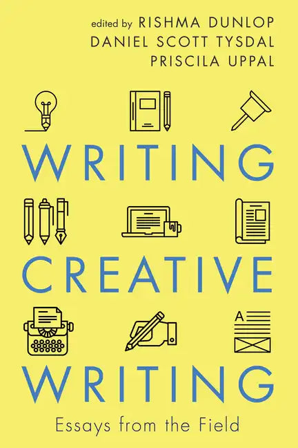 Writing Creative Writing: Essays from the Field - Paperback