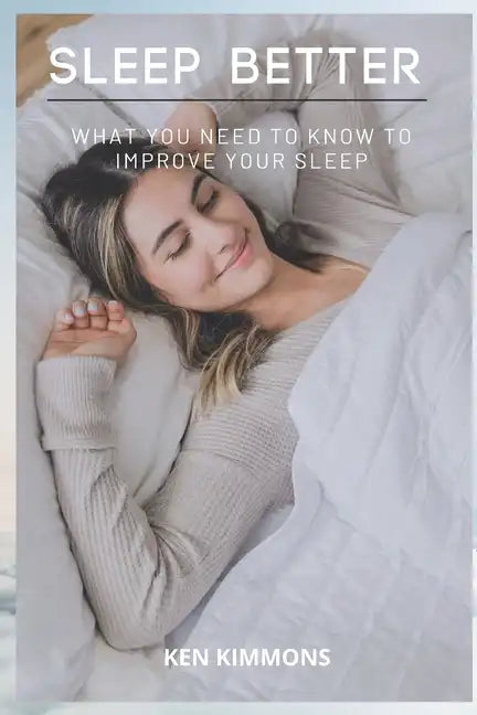 Sleep Better: What You Need To Know To Improve Your Sleep - Paperback