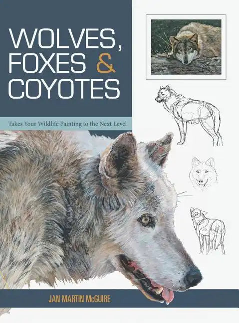 Wolves, Foxes & Coyotes (Wildlife Painting Basics) - Hardcover