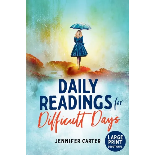 Daily Readings for Difficult Days Large Print Devotional: Daily Devotions for Christian Women going through Difficult Times - Paperback