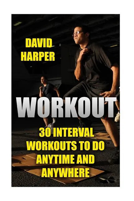 Workout: 30 Interval Workouts To Do Anytime and Anywhere - Paperback