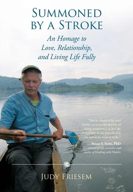 Summoned by a Stroke: An Homage to Love, Relationship, and Living Life Fully - Paperback