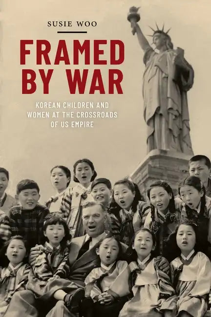 Framed by War: Korean Children and Women at the Crossroads of Us Empire - Paperback