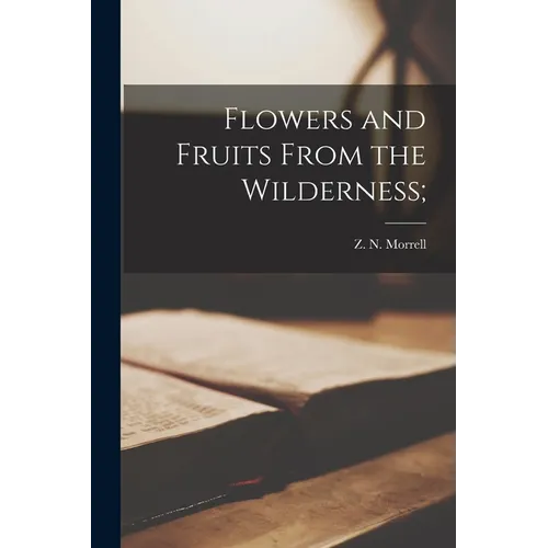 Flowers and Fruits From the Wilderness; - Paperback