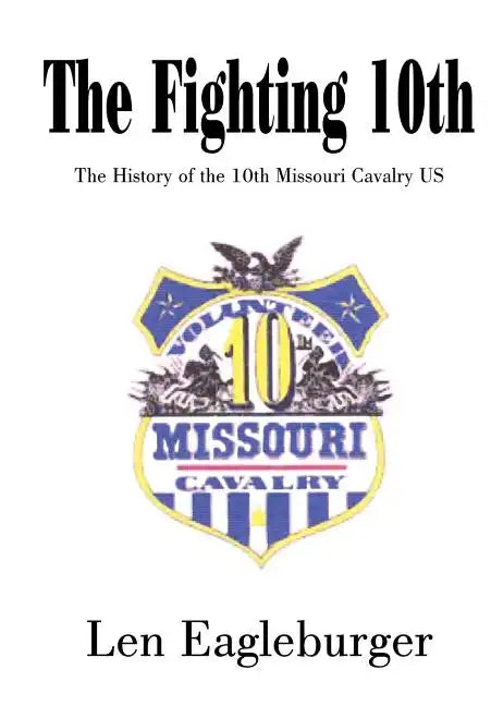 The Fighting 10th: The History of the 10th Missouri Cavalry US - Hardcover