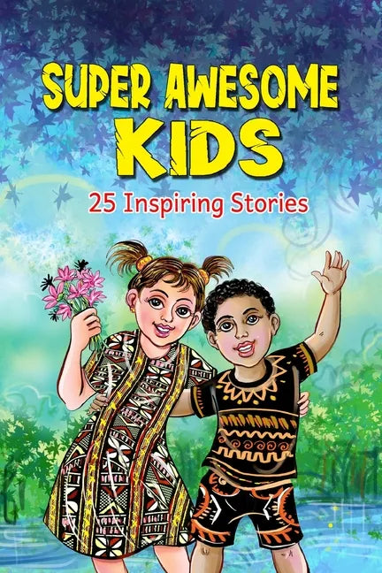 Super Awesome Kids: A Collection Of 25 Short Inspiring Stories Of Awesome Boys and Girls About Kindness, Growth Mindset, Mindfulness, Conf - Paperback