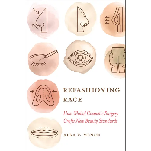 Refashioning Race: How Global Cosmetic Surgery Crafts New Beauty Standards - Hardcover