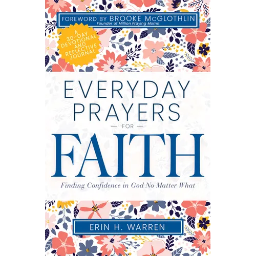 Everyday Prayers for Faith: Finding Confidence in God No Matter What (a 30-Day Devotional and Reflective Journal) - Paperback