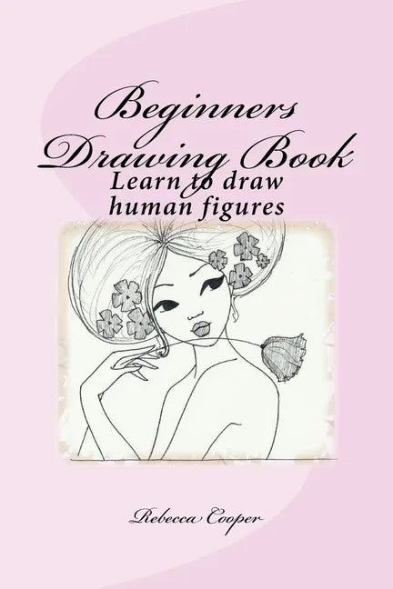 Beginners Drawing Book: Learn to draw human figures - Paperback