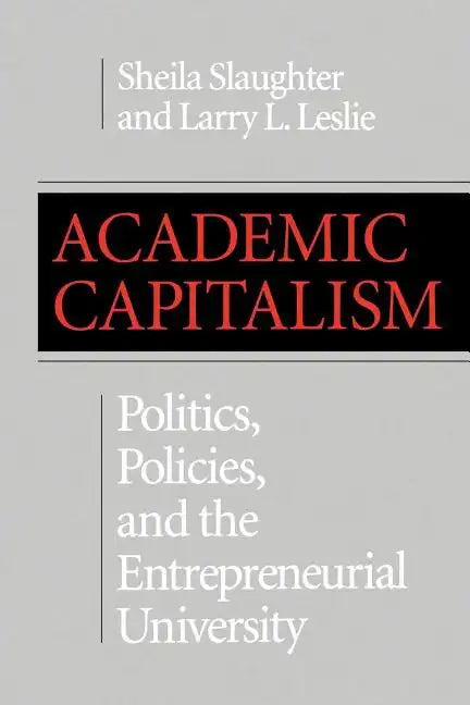 Academic Capitalism: Politics, Policies, and the Entrepreneurial University - Paperback