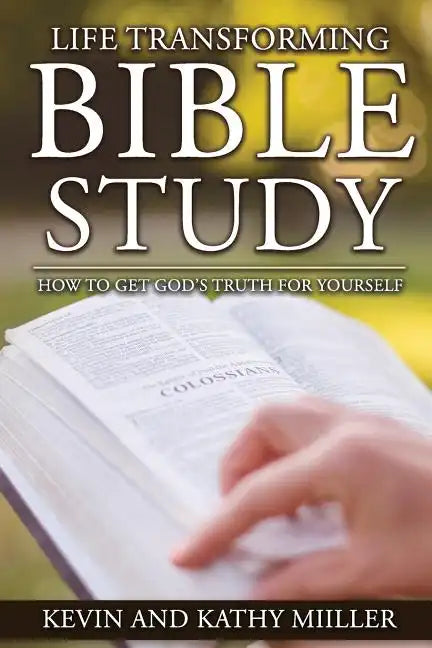 Life Transforming Bible Study: How to Get God's Truth for Yourself - Paperback