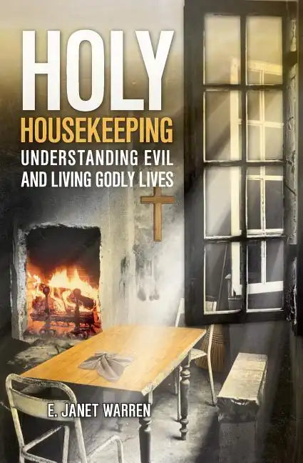 Holy Housekeeping: Understanding Evil and Living Godly Lives - Paperback