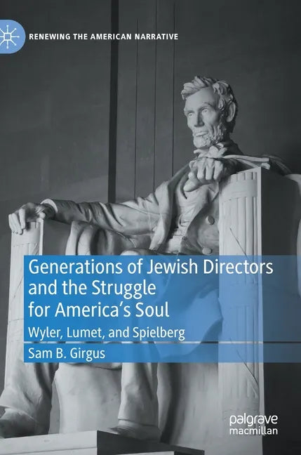 Generations of Jewish Directors and the Struggle for America's Soul: Wyler, Lumet, and Spielberg - Hardcover