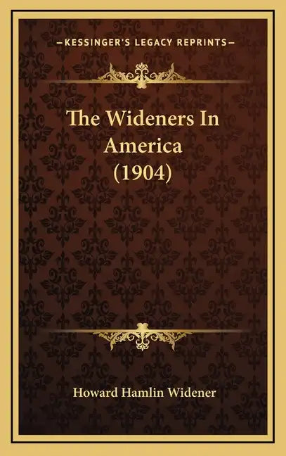The Wideners In America (1904) - Hardcover