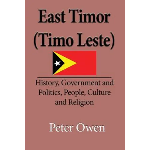 East Timor (Timo Leste): History, Government and Politics, People, Culture and Religion - Paperback