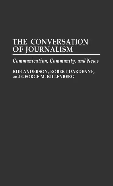 The Conversation of Journalism: Communication, Community, and News - Hardcover