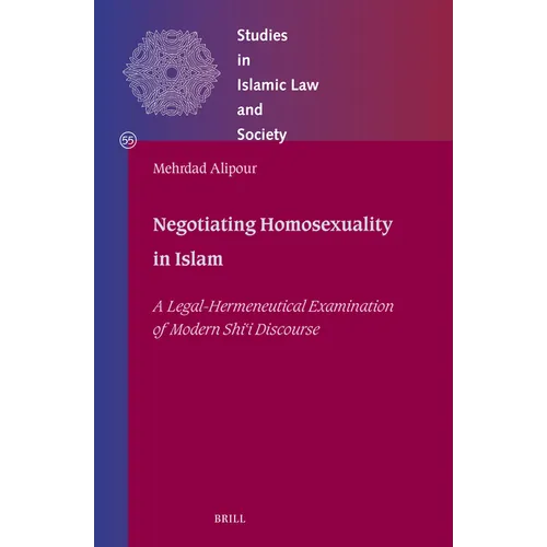 Negotiating Homosexuality in Islam: A Legal-Hermeneutical Examination of Modern Shīʿī Discourse - Hardcover