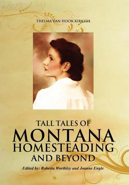 Tall Tales of Montana Homesteading and Beyond - Hardcover