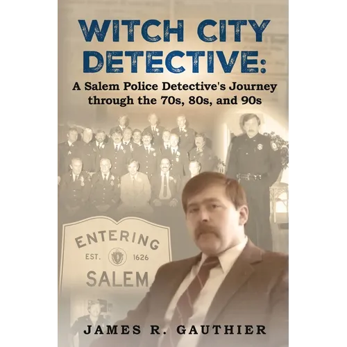 Witch City Detective: A Salem Police Detective's Journey Through the 1970s, 80s, and 90s: - Paperback