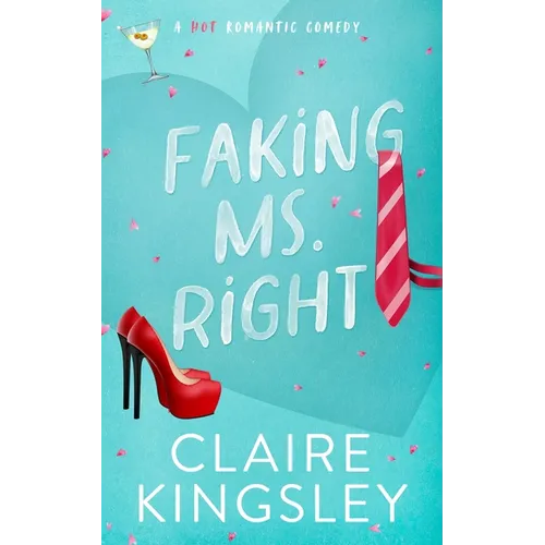 Faking Ms. Right: A Hot Romantic Comedy - Paperback