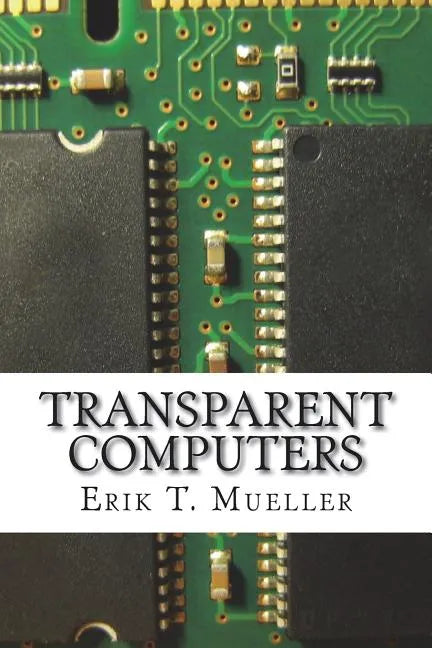 Transparent Computers: Designing Understandable Intelligent Systems - Paperback
