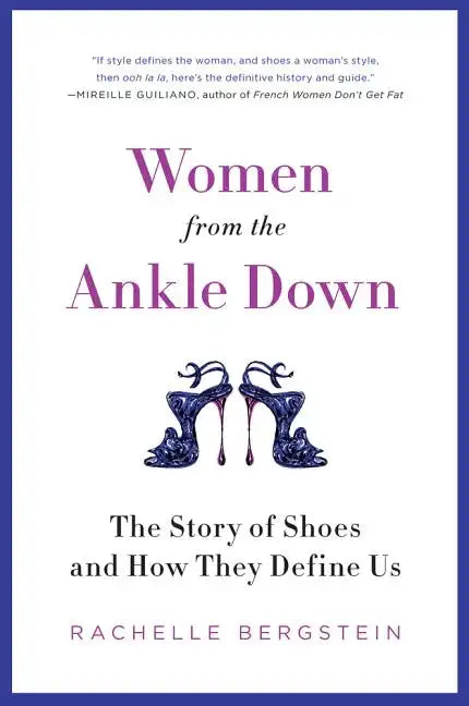 Women from the Ankle Down: The Story of Shoes and How They Define Us - Paperback