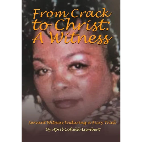 From Crack to Christ: A Witness - Hardcover