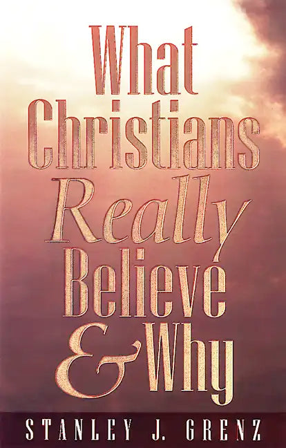 What Christians Really Believe & Why - Paperback