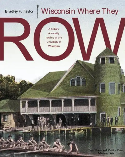 Wisconsin Where They Row: A History of Varsity Rowing - Paperback