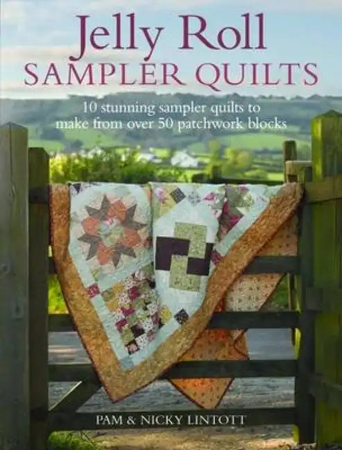Jelly Roll Sampler Quilts: 10 Stunning Quilts to Make from 50 Patchwork Blocks - Paperback