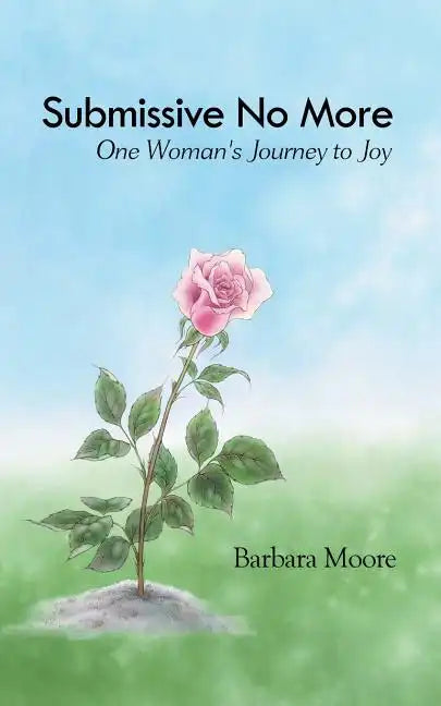 Submissive No More: One Woman's Journey to Joy - Paperback